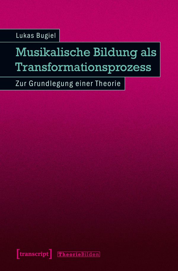 Musikalische Bildung als Transformationsprozess - Lukas Bugiel (Buch)