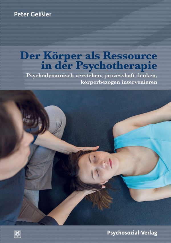 Der Körper als Ressource in der Psychotherapie - Peter Geißler (Buch)