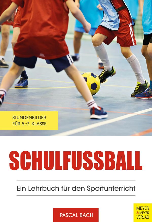 Schulfußball - Ein Lehrbuch für den Sportunterricht - Pascal Bach