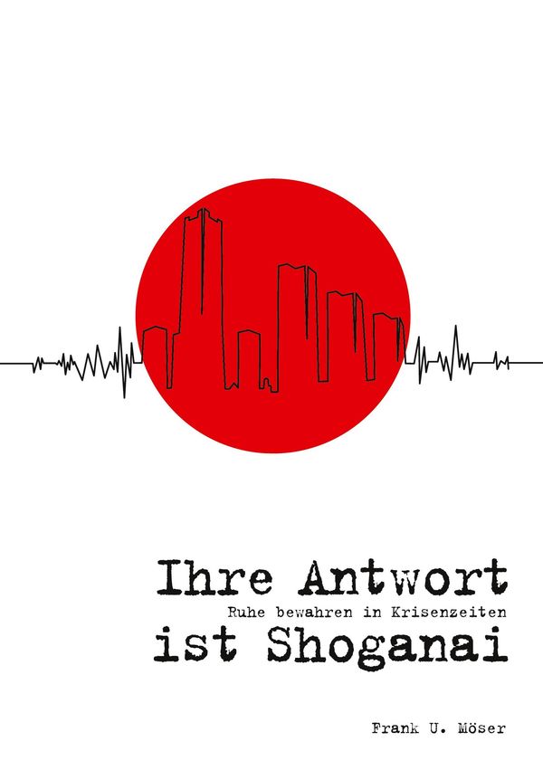 Ihre Antwort ist Shoganai - Frank U. Möser (Buch)