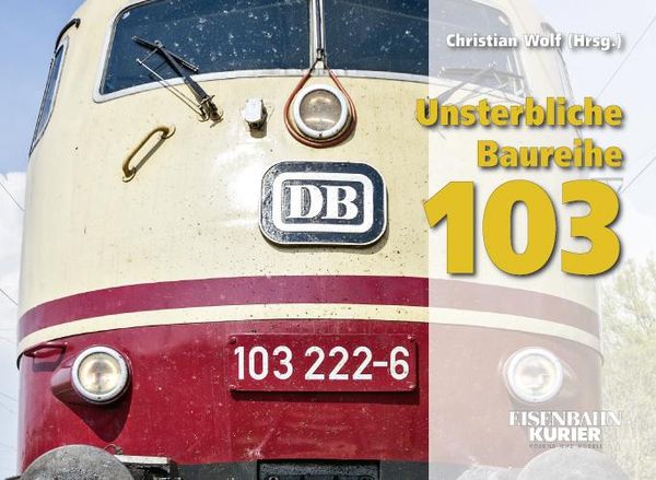 Unsterbliche Baureihe 103 (Buch)