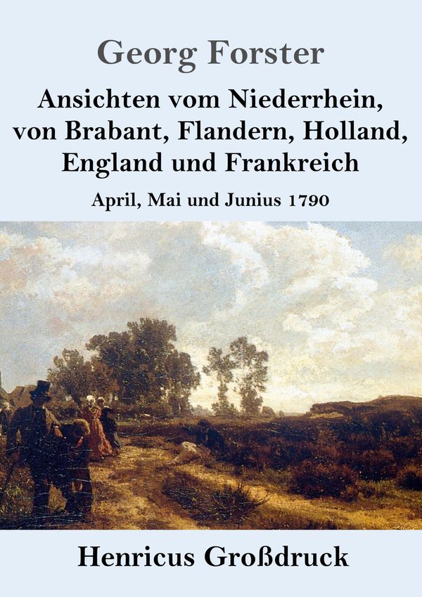 Ansichten vom Niederrhein, von Brabant, Flandern, Holland, England ...