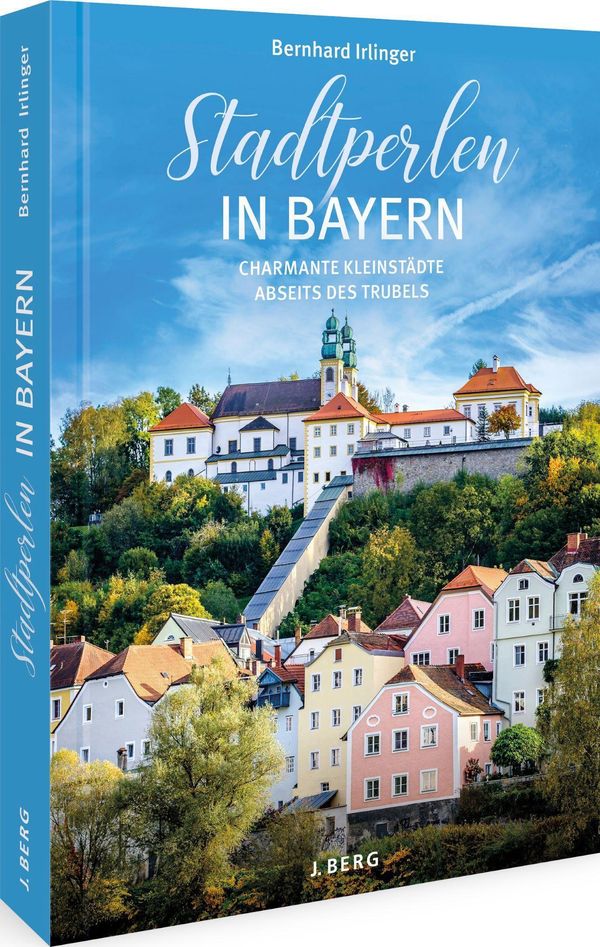 Stadtperlen in Bayern - Bernhard Irlinger (Buch)