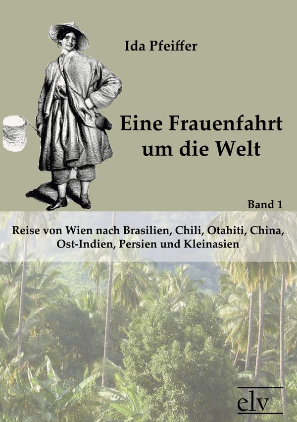Eine Frauenfahrt um die Welt - Ida Pfeiffer (Buch)
