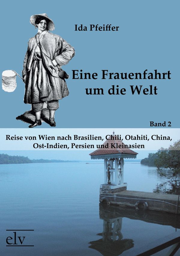 Eine Frauenfahrt um die Welt - Ida Pfeiffer (Buch)