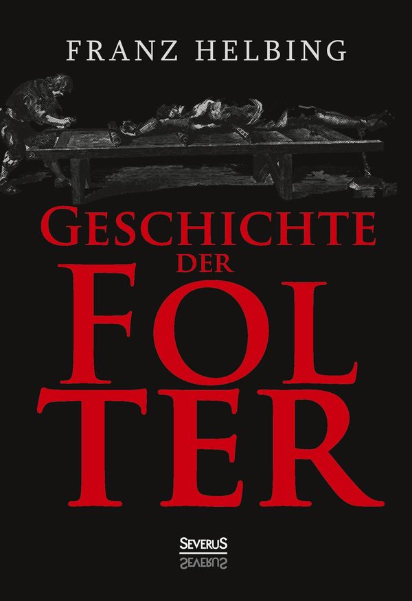 Geschichte der Folter - Franz Helbing (Buch)