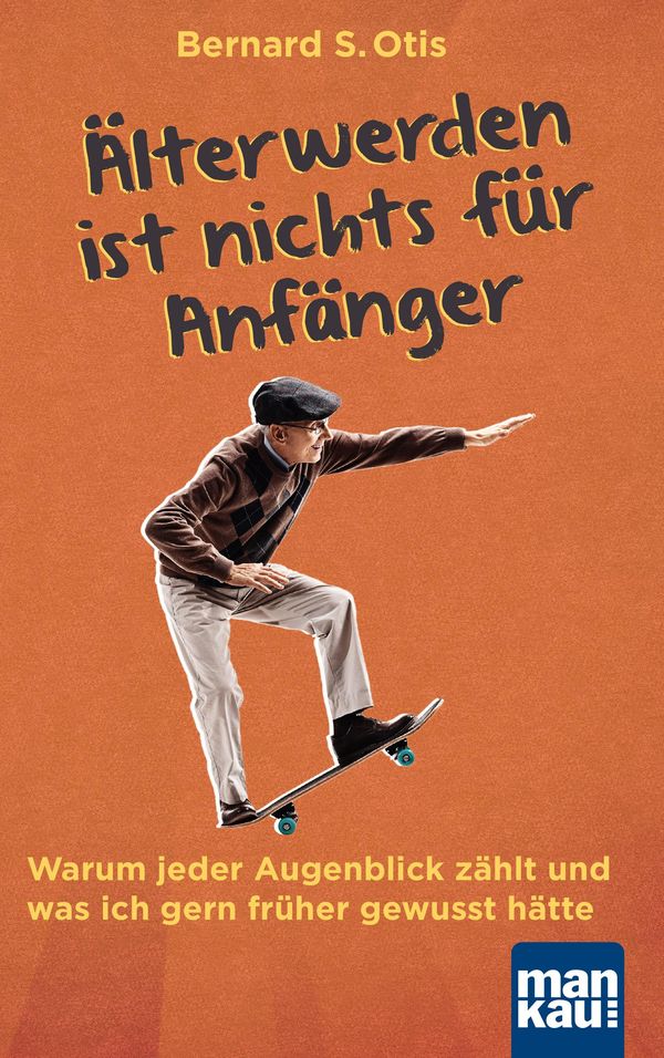 Älterwerden ist nichts für Anfänger - Bernard S. Otis (Buch)
