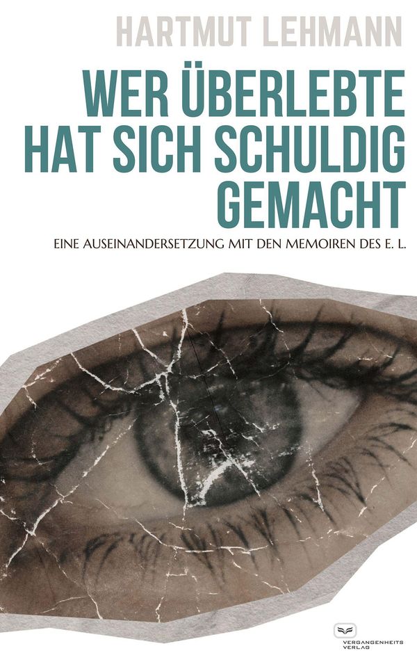 Wer überlebte, hat sich schuldig gemacht - Hartmut Lehmann (Buch)