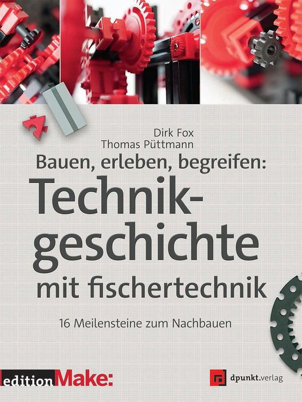 Bauen, erleben, begreifen: Technikgeschichte mit fischertechnik (Buch)
