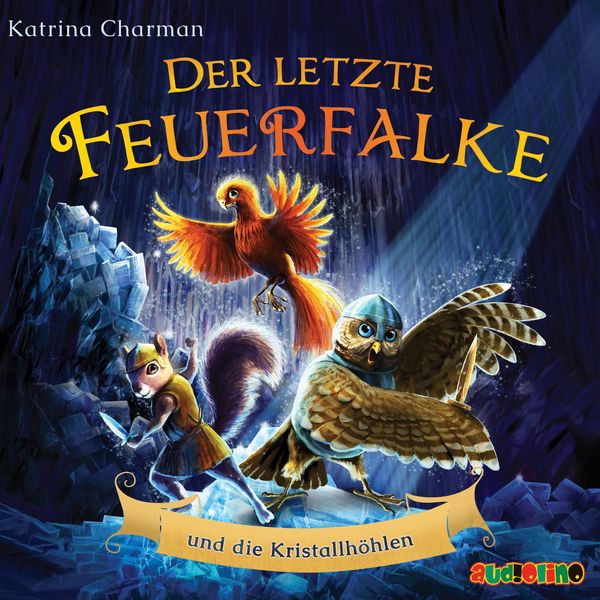 Katrina Charman: Der letzte Feuerfalke und die Kristallhöhlen (CD)