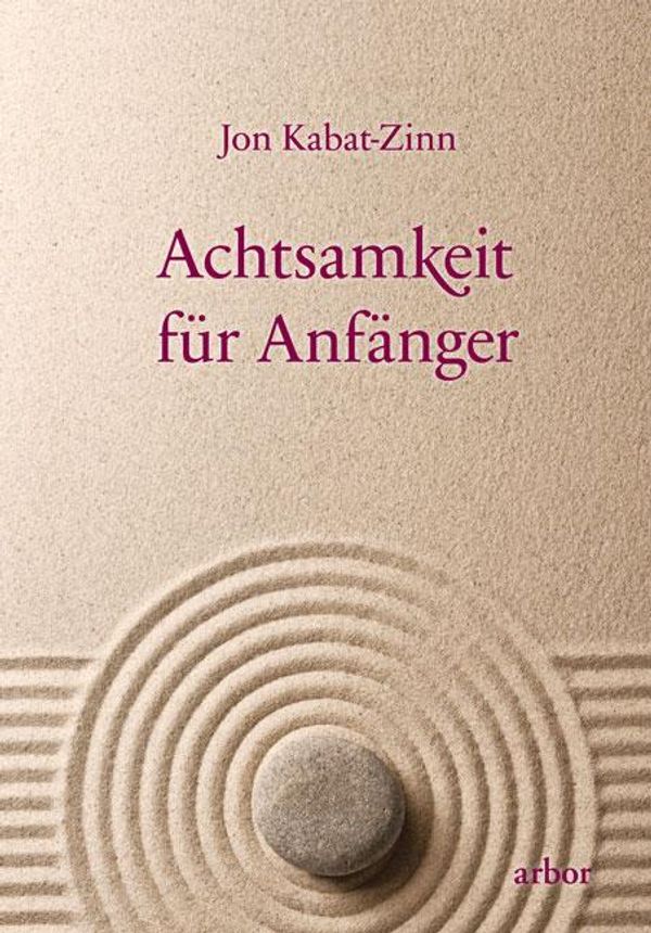 Achtsamkeit für Anfänger - Jon Kabat-Zinn (Buch)