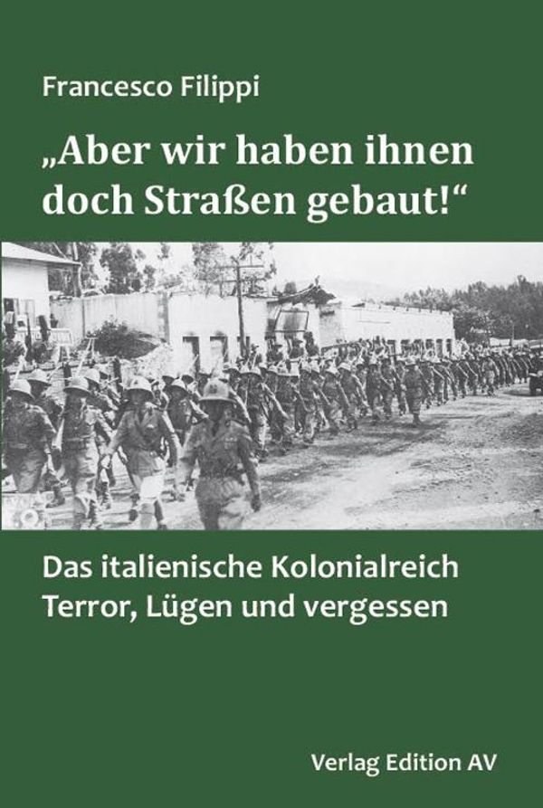 "Aber wir haben ihnen doch Straßen gebaut!" - Francesco Filippi (Buch)