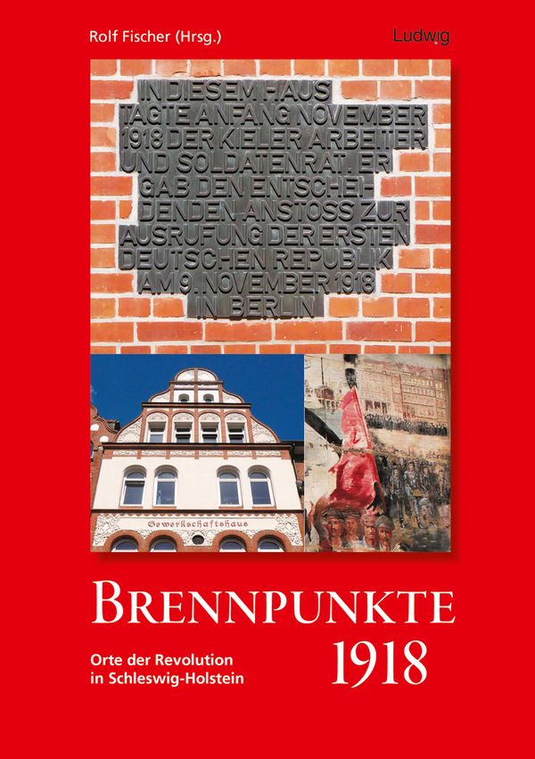 Brennpunkte 1918. Orte der Revolution in Schleswig-Holstein (Buch)