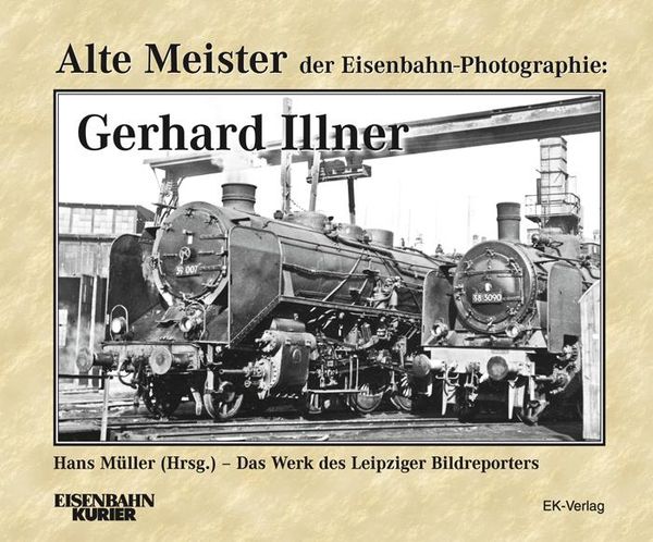 Alte Meister der Eisenbahn-Fotographie: Gerhard Illner (Buch)