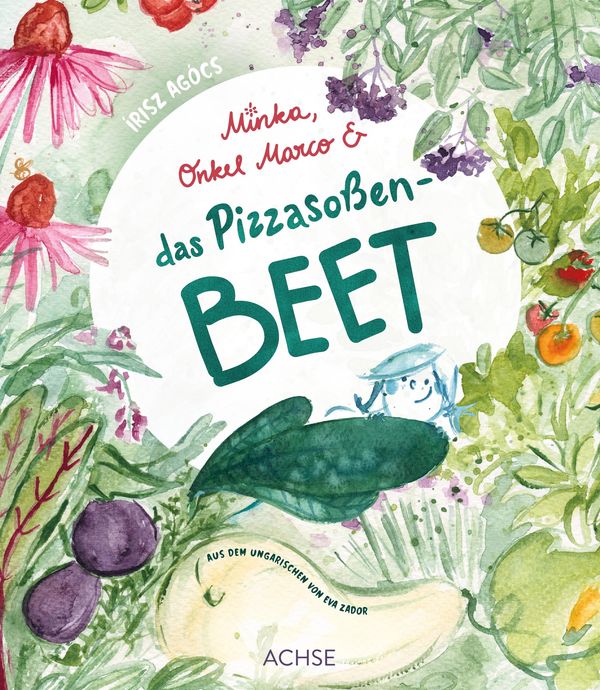 Minka, Onkel Marco & das Pizzasoßenbeet - Írisz Agócs (Buch)