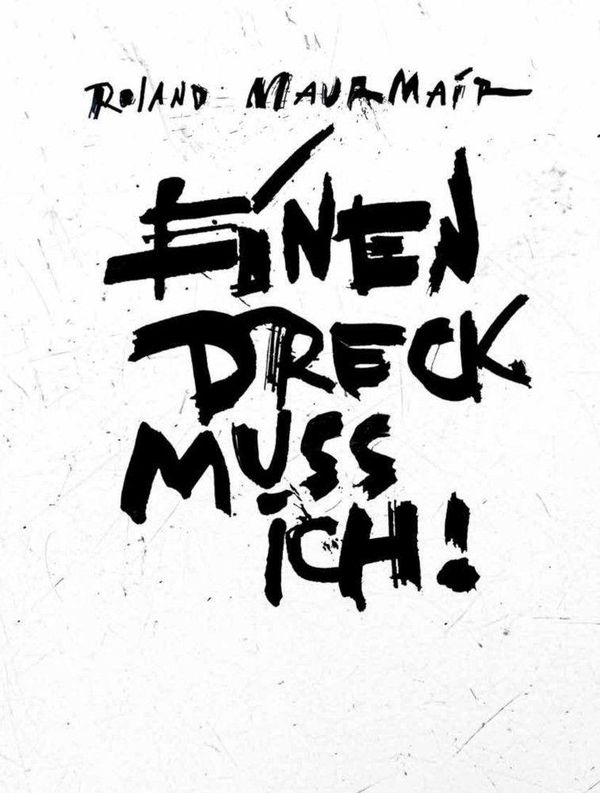 Roland Maurmair - Einen Dreck muss ich! (Buch)