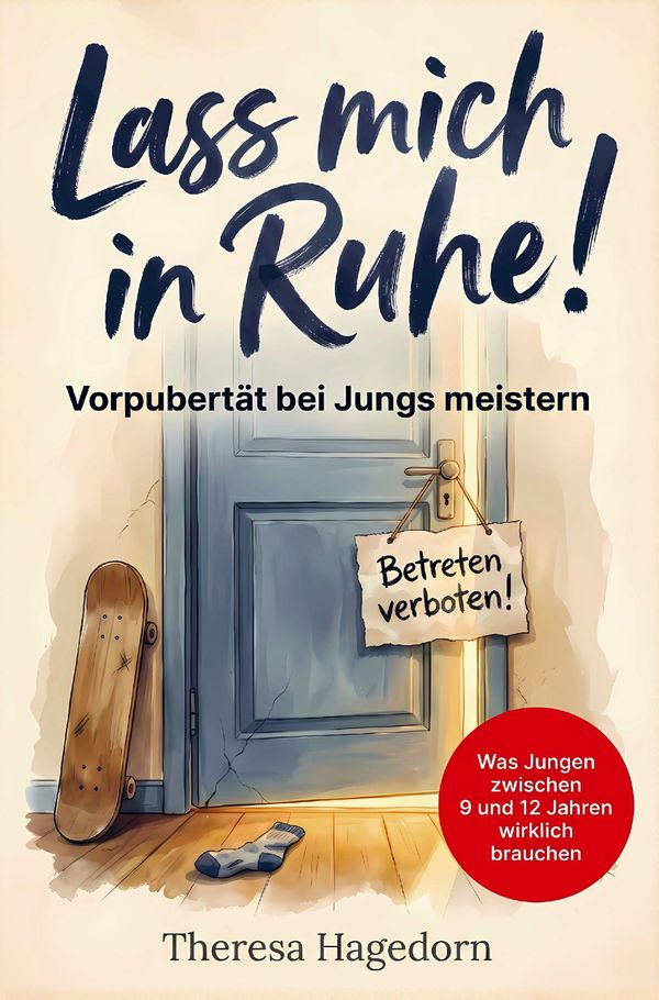Lass mich in Ruhe! Vorpubertät bei Jungs meistern: Was Jungen zwisc...