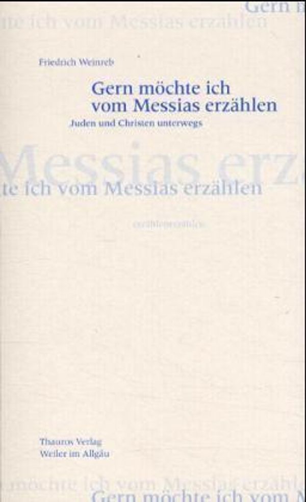 Gern möchte ich vom Messias erzählen - Friedrich Weinreb (Buch)