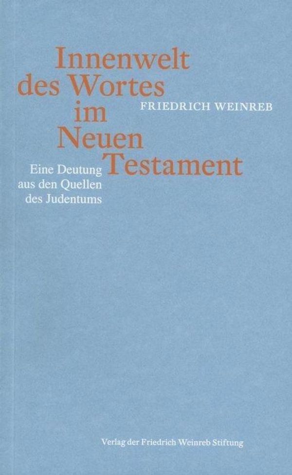 Innenwelt des Wortes im Neuen Testament - Friedrich Weinreb (Buch)