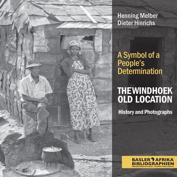 The Windhoek Old Location History and Photographs - Henning Melber