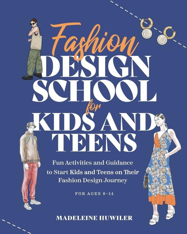 Fashion Design School for Kids and Teens - Madeleine Huwiler (Buch)