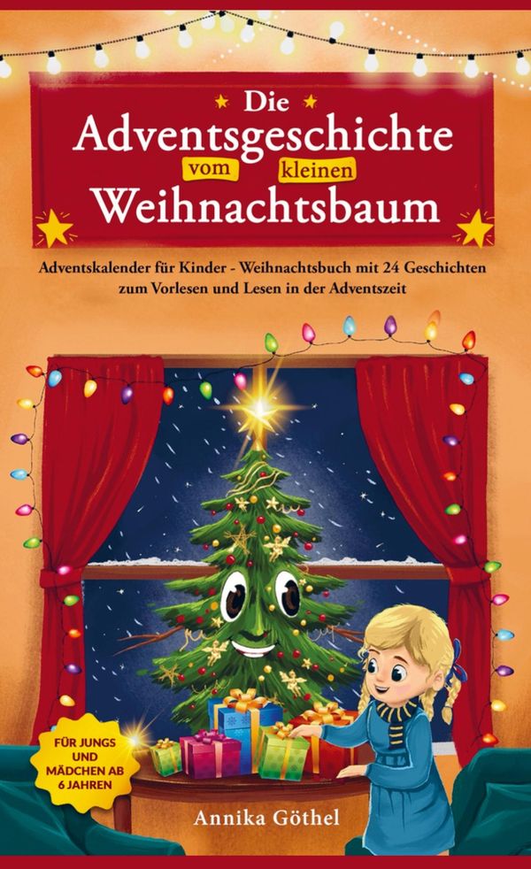 Die Adventsgeschichte vom kleinen Weihnachtsbaum - Annika Göthel