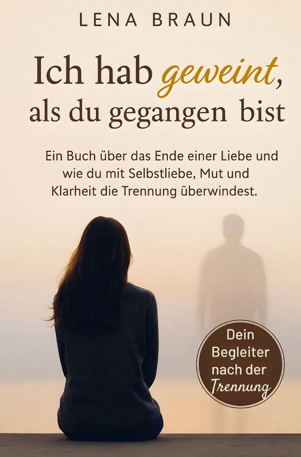 Ich hab geweint, als du gegangen bist- Ein Buch über das Ende einer...