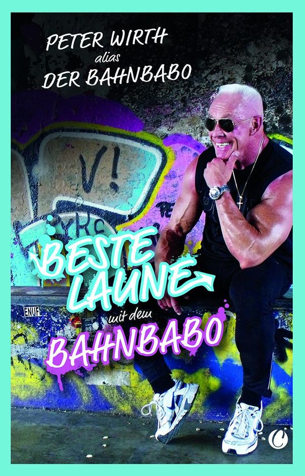 Beste Laune mit dem Bahnbabo - Peter "Der Bahnbabo" Wirth (Buch)