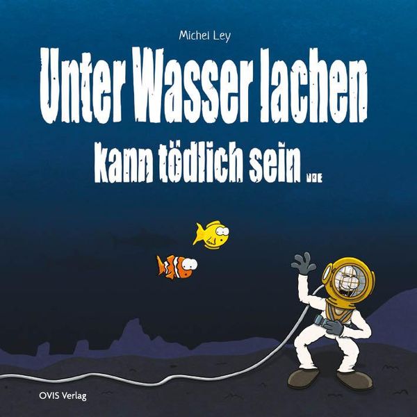Unter Wasser Lachen kann tödlich sein - Michel Ley (Buch)