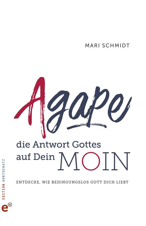 Agape - die Antwort Gottes auf Dein Moin - Mari Schmidt (Buch)