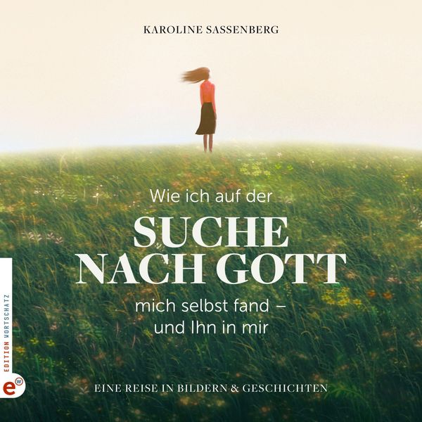 Wie ich auf der Suche nach Gott mich selbst fand - und Ihn in mir