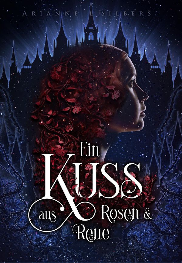 Ein Kuss aus Rosen und Reue - Arianne L. Silbers (Buch)