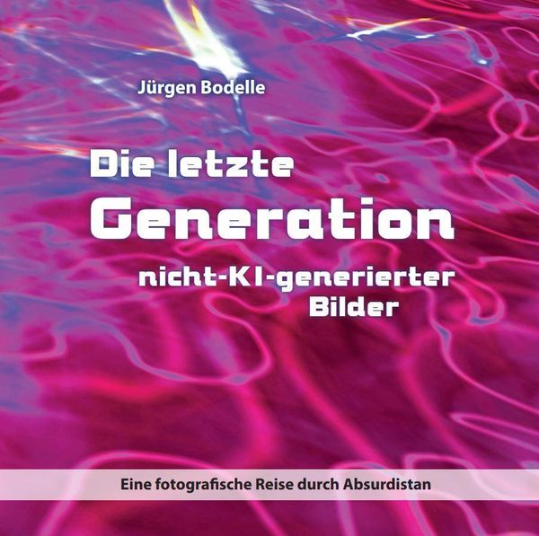 Die letzte Generation nicht-KI-generierter Bilder - Jürgen Bodelle