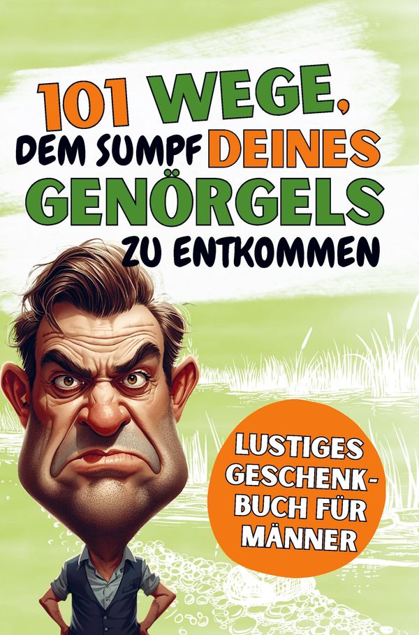 101 Wege, Dem Sumpf Deines Eigenen Genörgels Zu Entkommen (Buch)