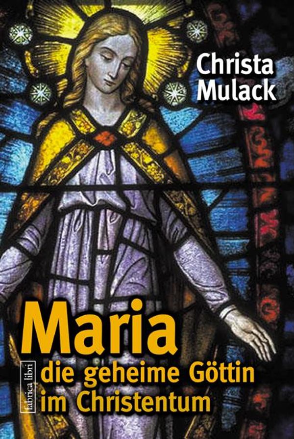 Maria, die geheime Göttin im Christentum - Christa Mulack (Buch)