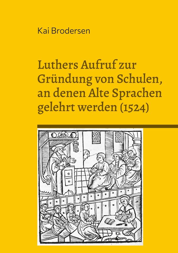 Luthers Aufruf zur Gründung von Schulen, an denen Alte Sprachen gel...