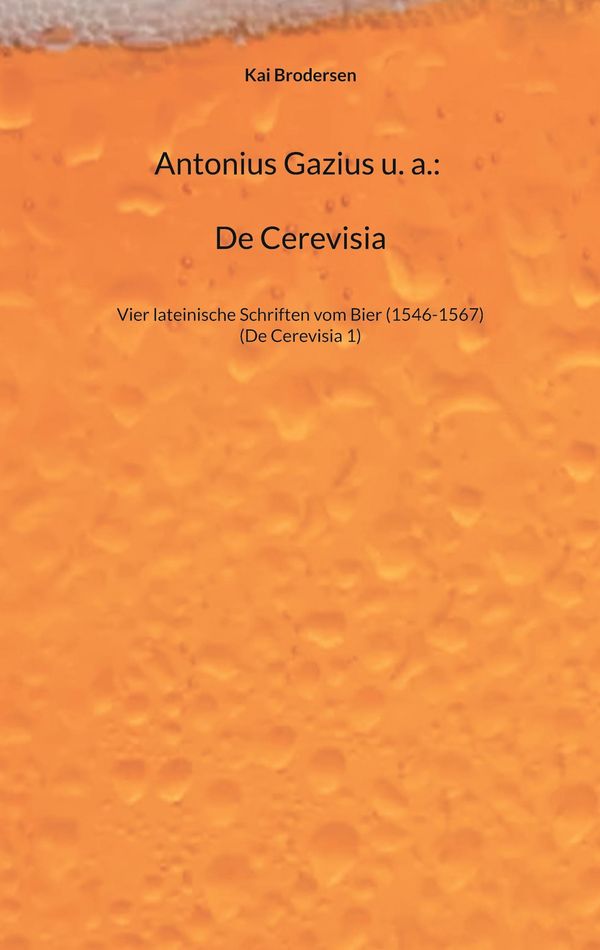Antonius Gazius u. a.: De Cerevisia - Kai Brodersen (Buch)