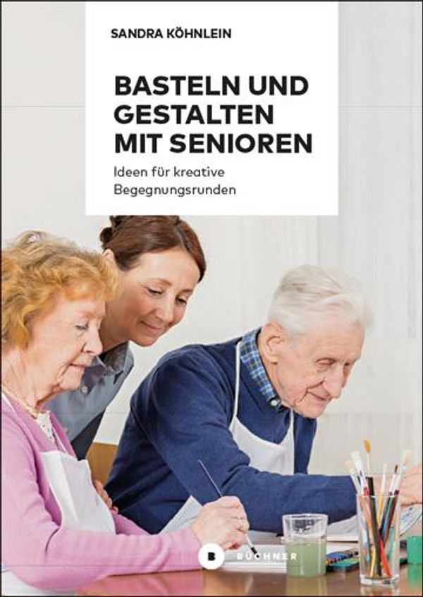 Basteln und Gestalten mit Senioren - Sandra Köhnlein (Buch)