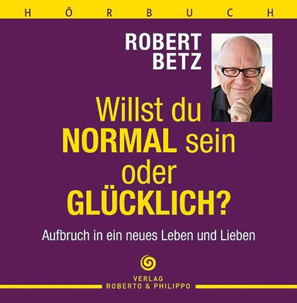 Robert Th. Betz: Willst du normal sein oder glücklich? - Hörb... (CD)