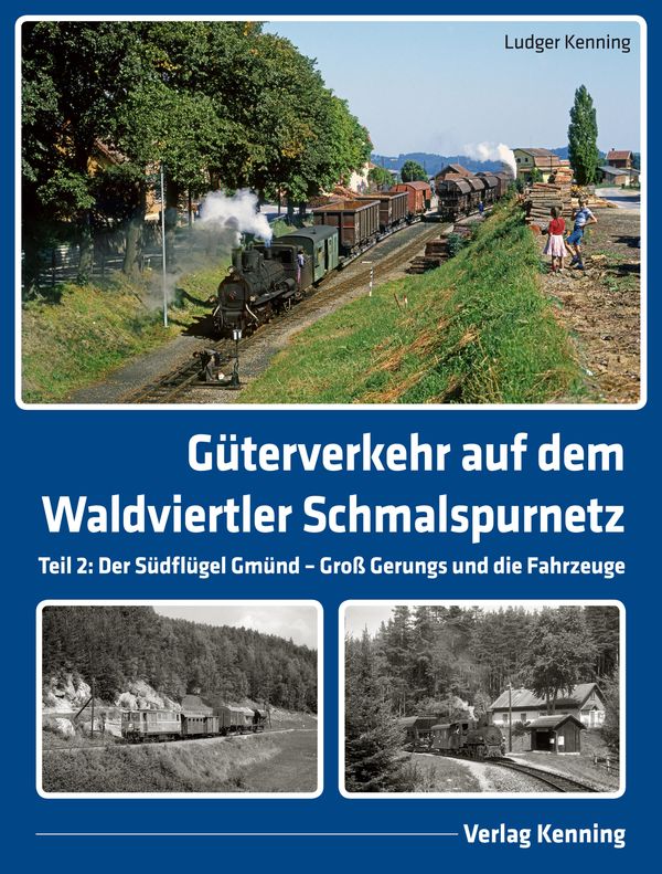 Güterverkehr auf dem Waldviertler Schmalspurnetz - Ludger Kenning