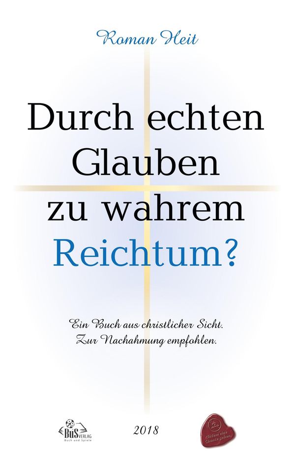 Durch echten Glauben zu wahrem Reichtum - Roman Heit (Buch)