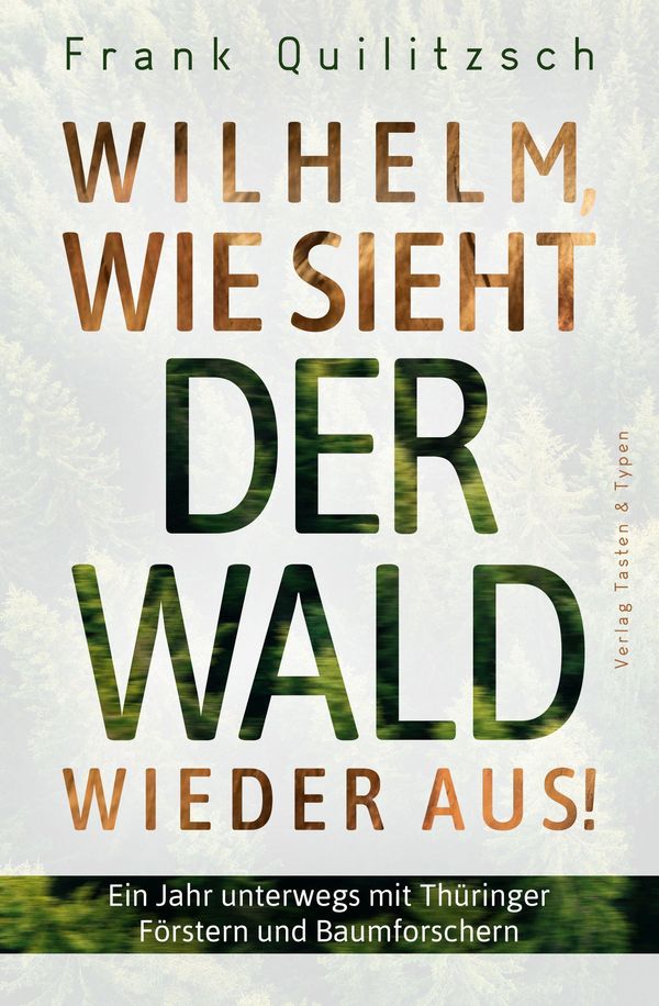 Wilhelm, wie sieht der Wald wieder aus? - Frank Quilitzsch (Buch)