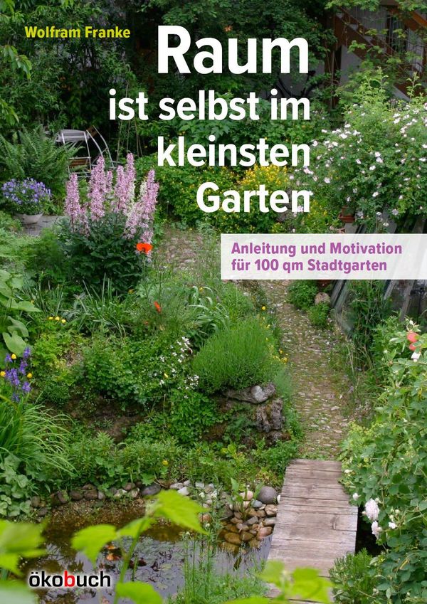 Raum ist selbst im kleinsten Garten - Wolfram Franke (Buch)
