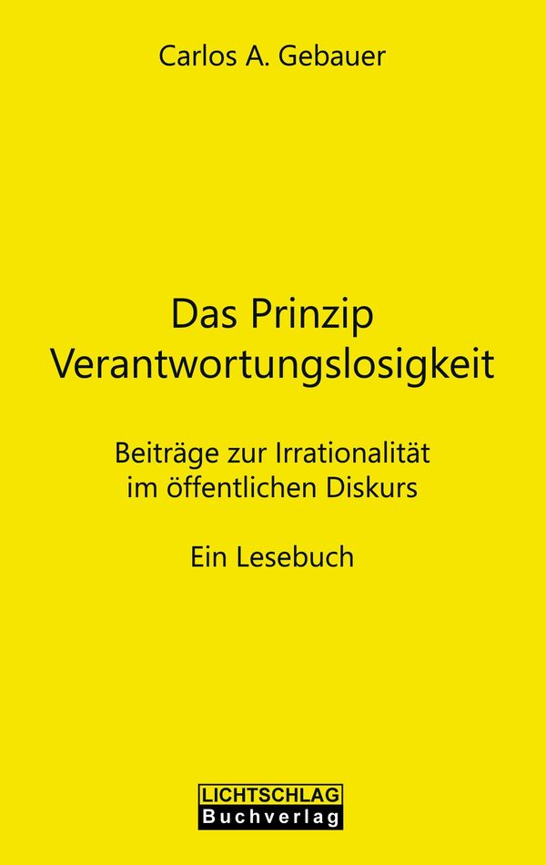 Das Prinzip Verantwortungslosigkeit - Carlos A. Gebauer (Buch)