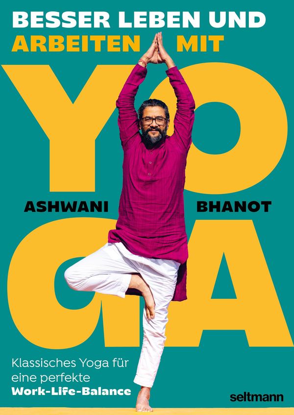 Besser Leben Und Arbeiten Mit Yoga - Ashwani Bhanot (Buch)