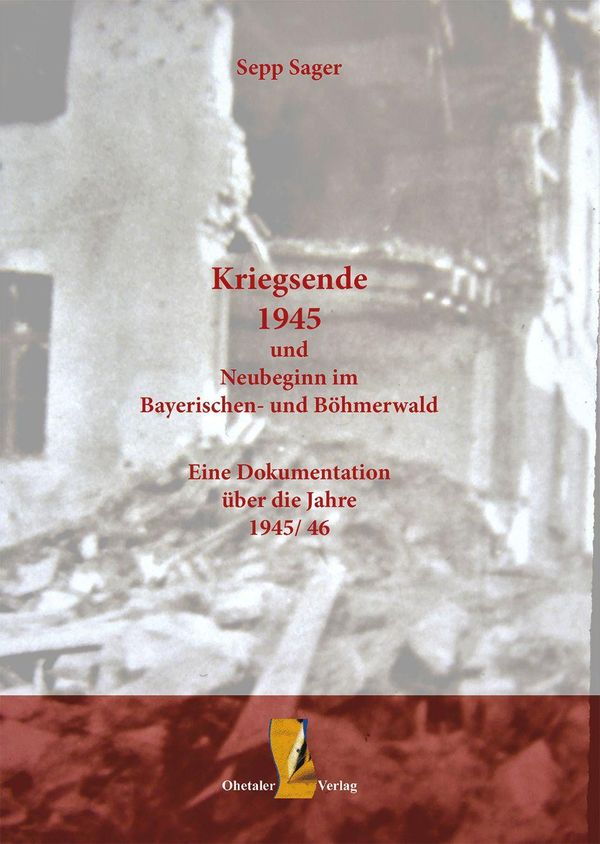 Kriegsende 1945 und Neubeginn im Bayerischen- und Böhmerwald (Buch)