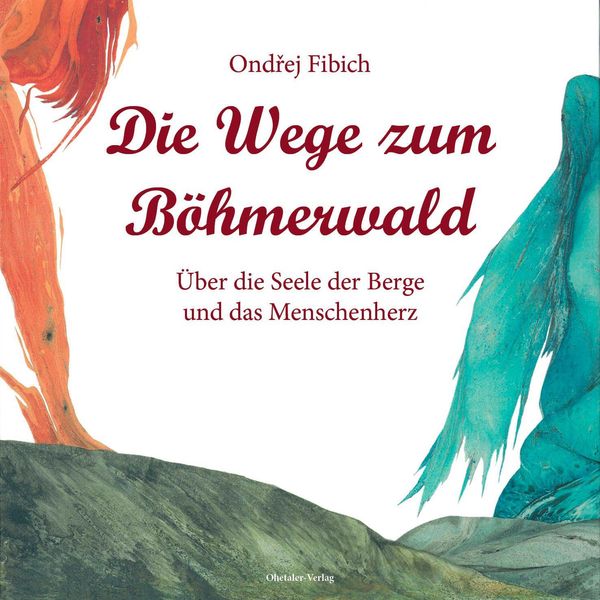 Die Wege zum Böhmerwald - Ondrej Fibich (Buch)