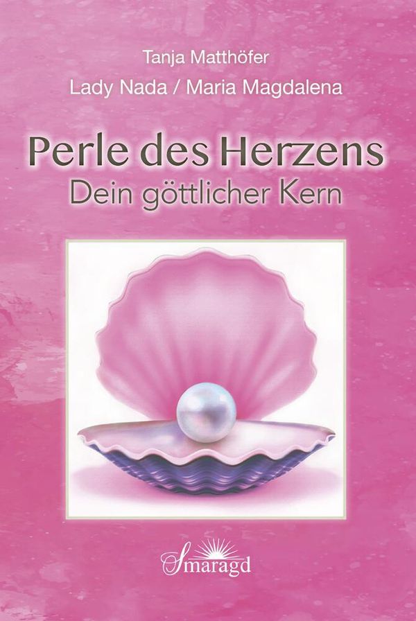 Lady Nada / Maria Magdalena: Perle des Herzens - Dein göttlicher Ke...