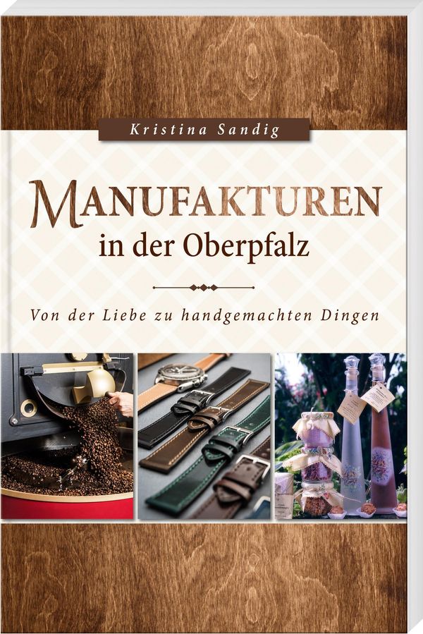 Manufakturen in der Oberpfalz - Kristina Sandig (Buch)
