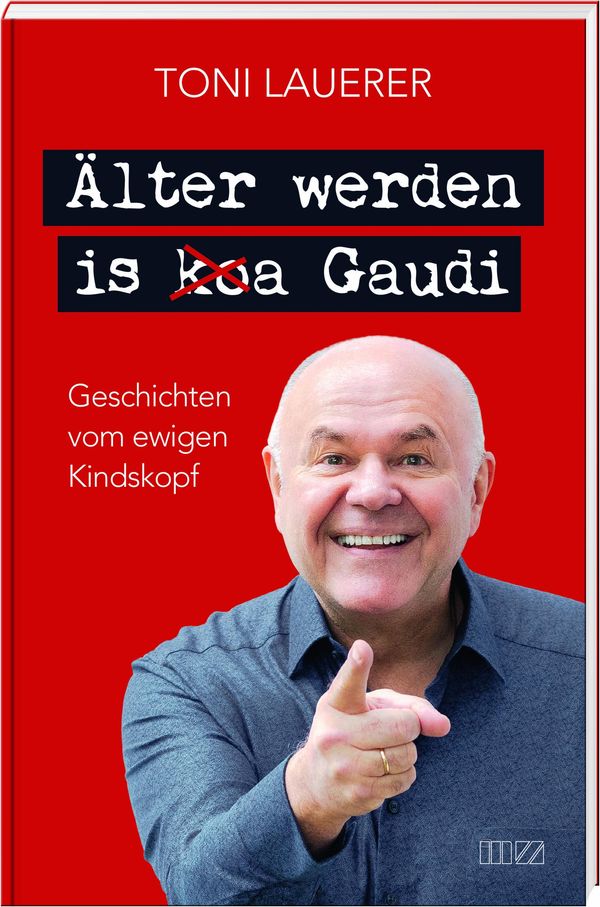 Älter werden is (ko)a Gaudi - Toni Lauerer (Buch)